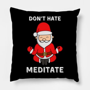 Don't Hate Meditate Santa Claus Pillow