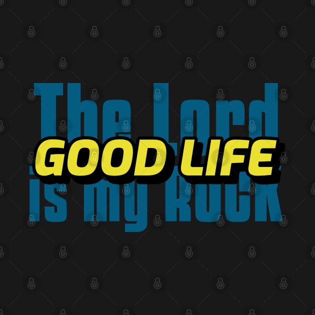 The Lord is My Rock the Good Life by Godynagrit