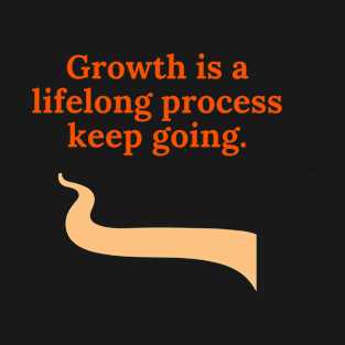 Growth is lifelong process, keep going T-Shirt