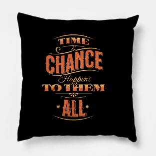 Time & Chance Happens To Them All Pillow