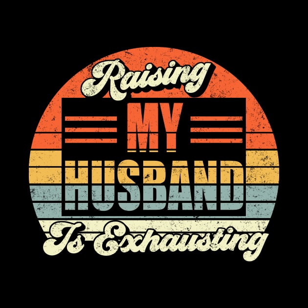 Raising My Husband is exhausting by Rochelle Lee Elliott