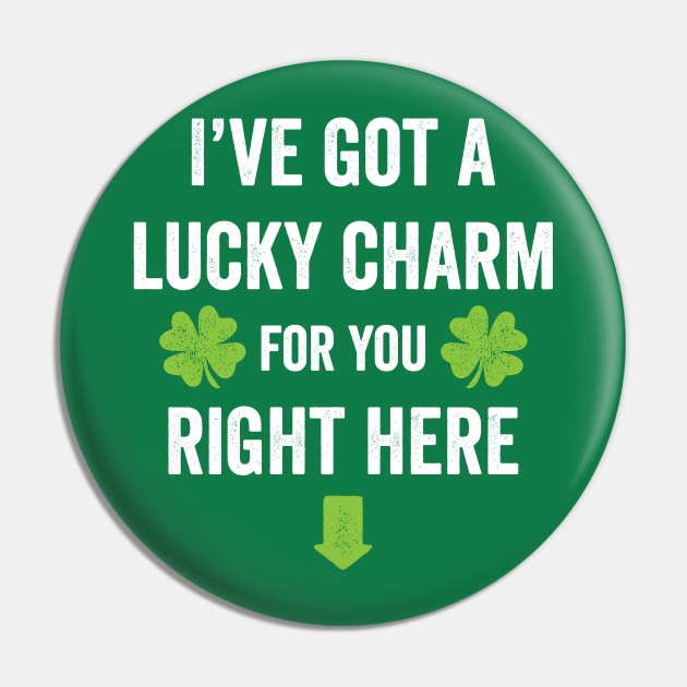 I've got a lucky charm for you St. Patrick's Day t-shirt Pin by e2productions