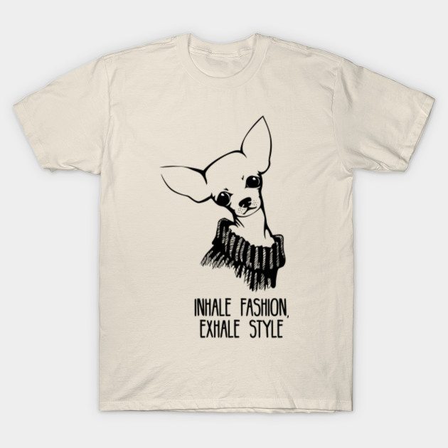 Inhale Fashion Exhale Style Dog Quotes T Shirt Teepublic