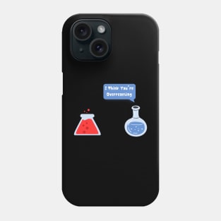 I Think You're Overreacting Phone Case