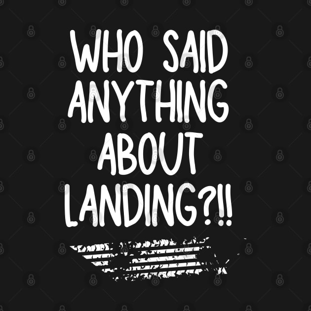 Who said anything about landing? by mksjr