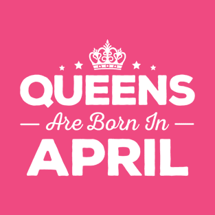 Queens Are Born In April T-Shirt