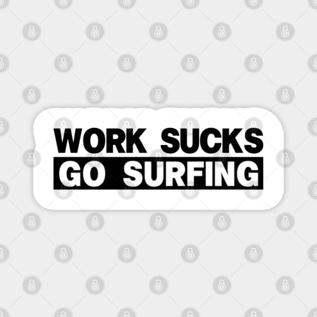 work sucks go surfing Magnet by RalphWalteR