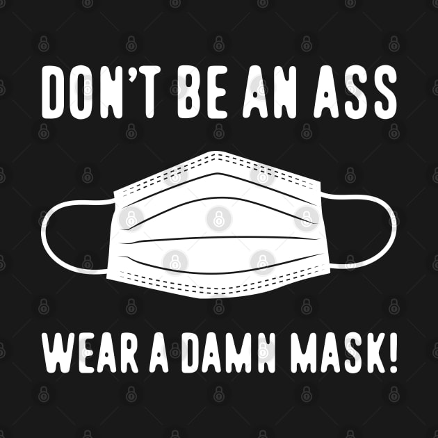 Don't Be An Ass Wear A Damn Mask by bryankremkau