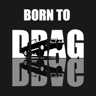 Born To Drag T-Shirt