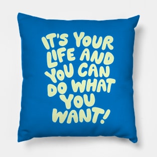 It's Your Life and You Can Do What You Want by The Motivated Type in Blue and Yellow Pillow