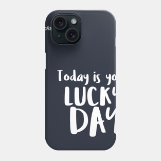 today is your lucky day - Dotchs Phone Case