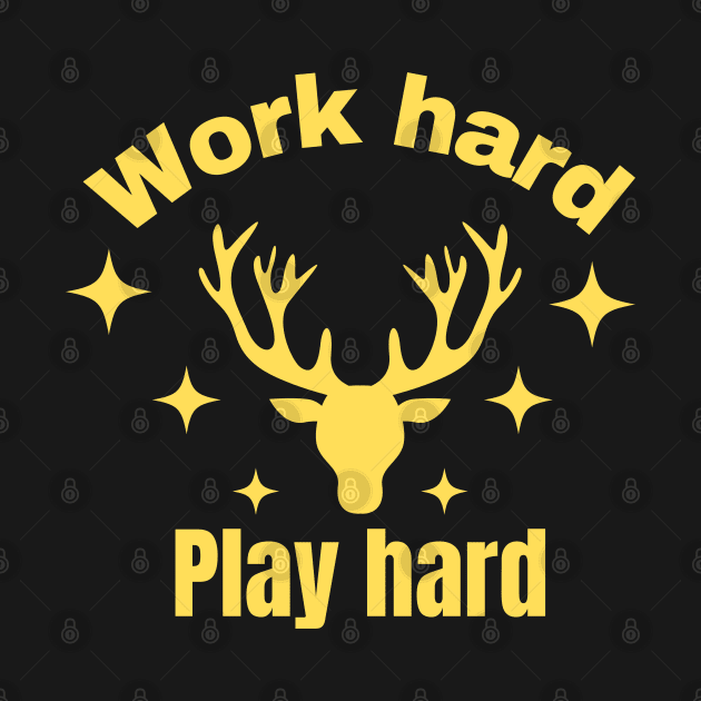 Work hard,Play hard by Jackystore