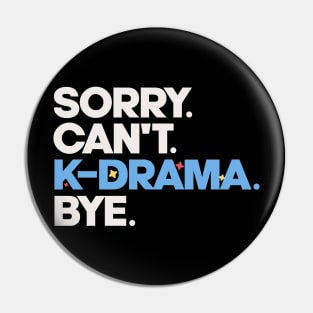 Sorry. Can't. K-drama. Bye. Pin