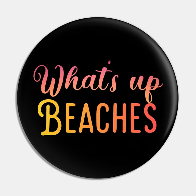 What's up beaches | Funny Beach Pin by Dynasty Arts