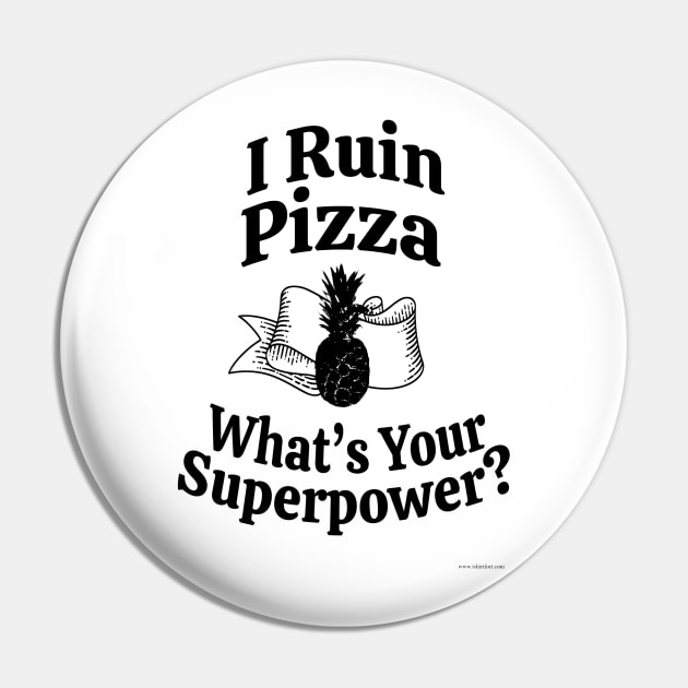 Pineapples Ruin Pizza Superpower Slogan Pin by Tshirtfort