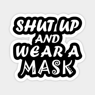 Shut Up And Wear A Mask Magnet