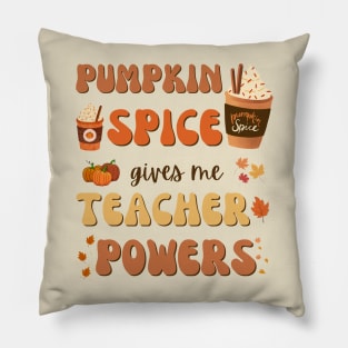 Pumpkin Spice gives me Teacher Powers Pillow