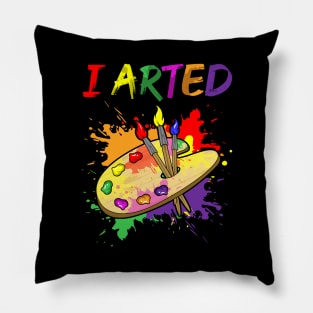 I Arted Artistic Pun Creative Artist Painting Pillow