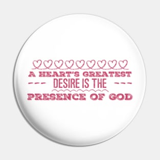 A Heart's Greatest Desire is the Presence of God Pin