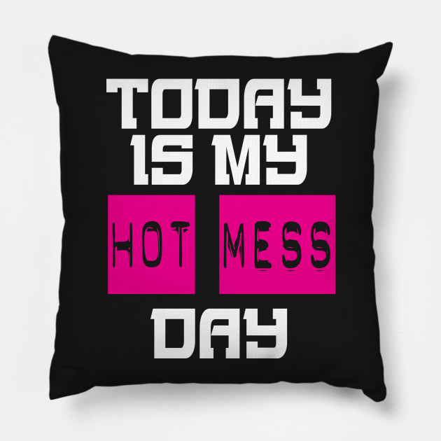 Today Is My Hot Mess Day