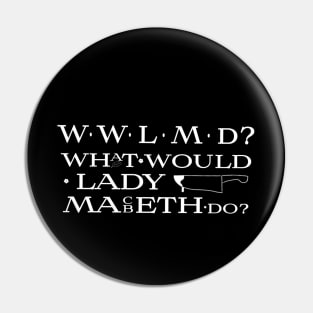 What Would Lady Macbeth Do? Pin