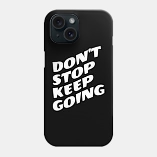 Don't Stop Keep Going Phone Case