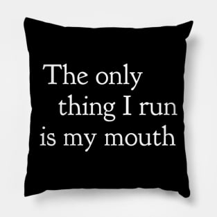 The Only Thing I Run Is My Mouth Pillow