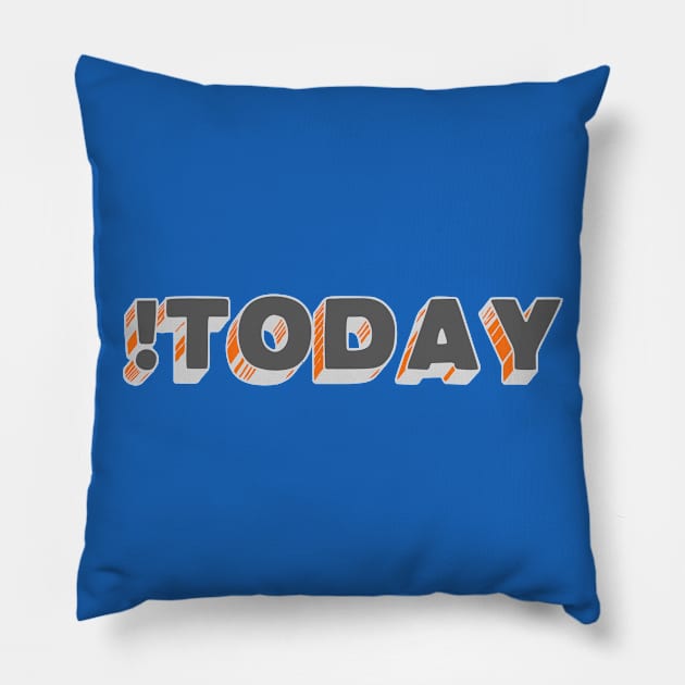 !Today Pillow by OldTony