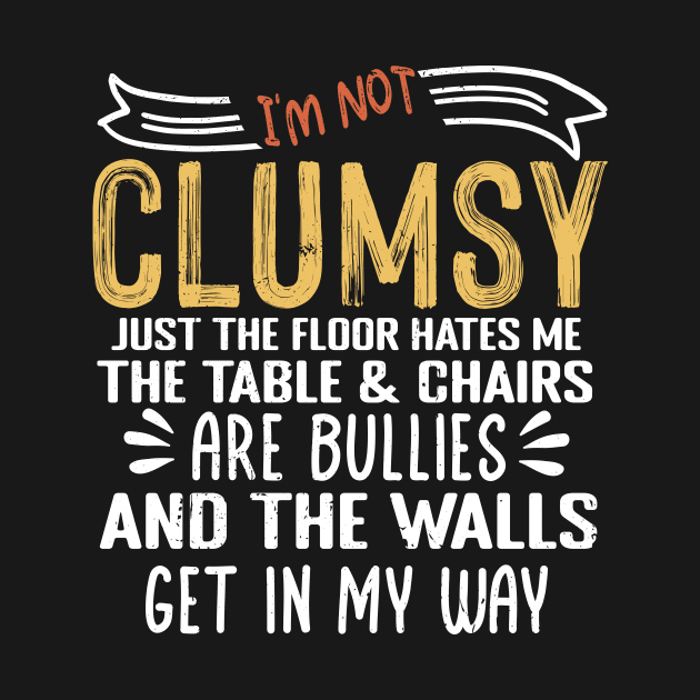 I'm Not Clumsy Sarcastic Women Men Boys Girls Funny Saying by KRMOSH