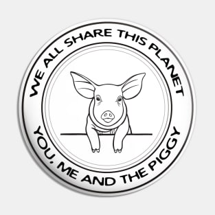 Piggy - We All Share This Planet - animal design on white Pin