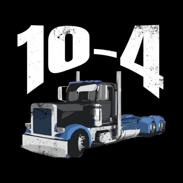 10-4 18Wheeler Blue Semi Truck Funny Shirt by TruckerJunk