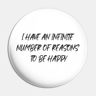 I HAVE AN INFINITE NUMBER OF REASONS TO BE HAPPY Pin