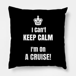 Funny Cruise Shirt I Can't Keep Calm I'm On A Cruise! Pillow