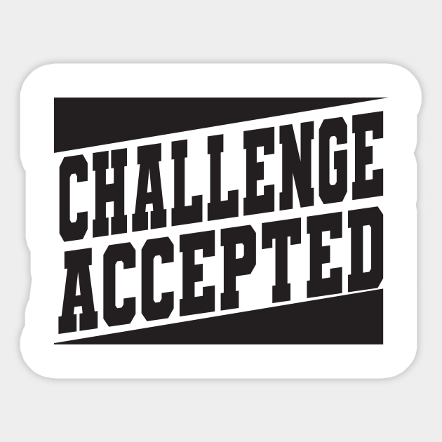 Challenge Accepted Challenge Accepted Sticker Teepublic University and street smarts challenge accepted barney. challenge accepted