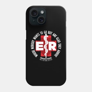 ER Where Your Always Glad You Came Phone Case