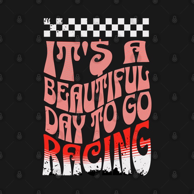 It's A Beautiful Day To Go Racing Checkered Flag Cars Cute by Carantined Chao$