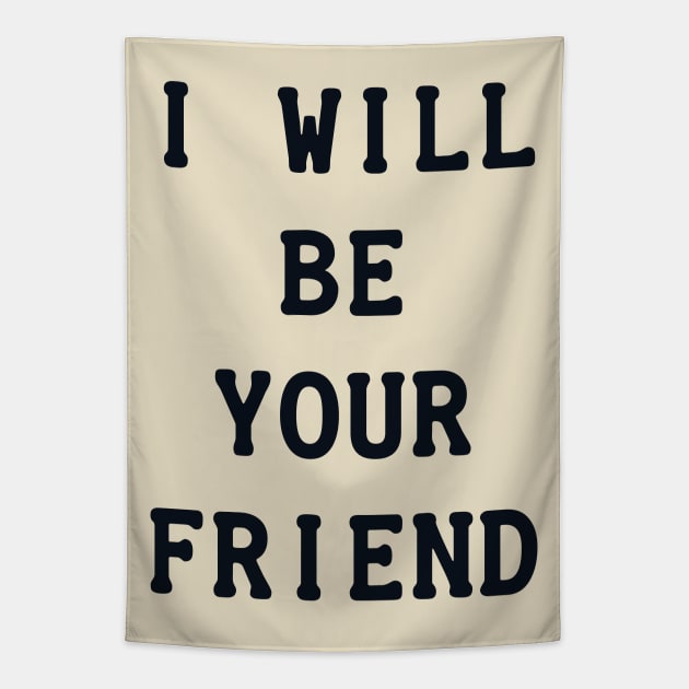 I Will Be Your Friend Tapestry by POD Anytime