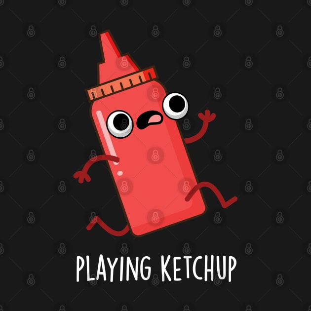 Playing Ketchup Cute Sauce Pun by punnybone