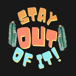 stay out of it cactus T-Shirt