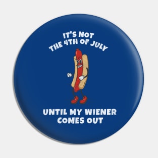 It's not the 4th of July until my wiener comes out Pin