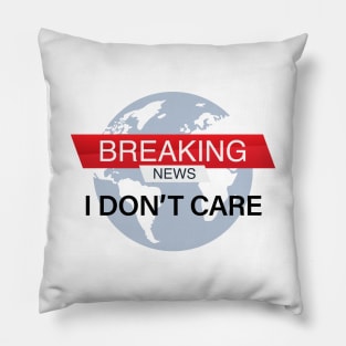 Breaking news I don't care Pillow