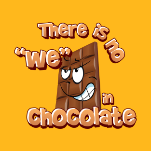 There is no we in chocolate T-Shirt