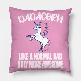 Dadacorn Like A Normal Dad Only More Awesome Pillow