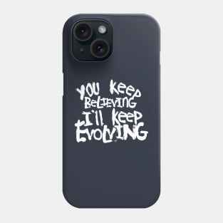 Believing vs. Evolving (wht) by Tai's Tees Phone Case