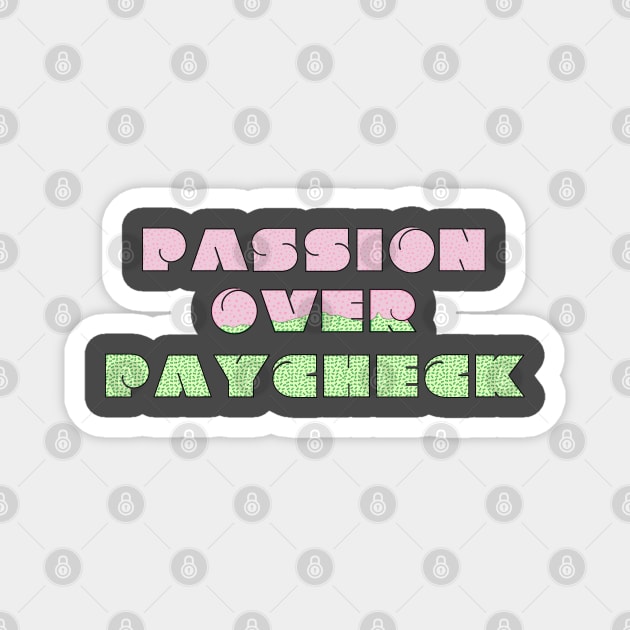 Passion Over Paycheck Magnet by Valley of Oh