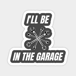 i'll be in the garage Magnet