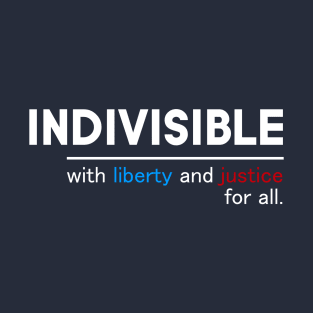 Indivisible With Liberty And Justice For All T-Shirt