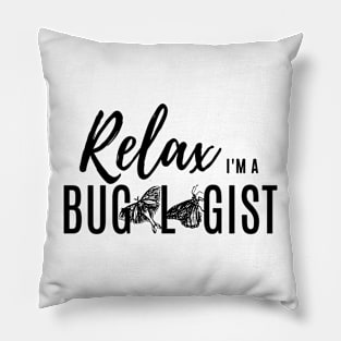 Relax, I'm a bugologist (butterflies and moths) (black lettering) Pillow