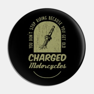 You don't stop riding because you get old - Charged Motorcycles Pin