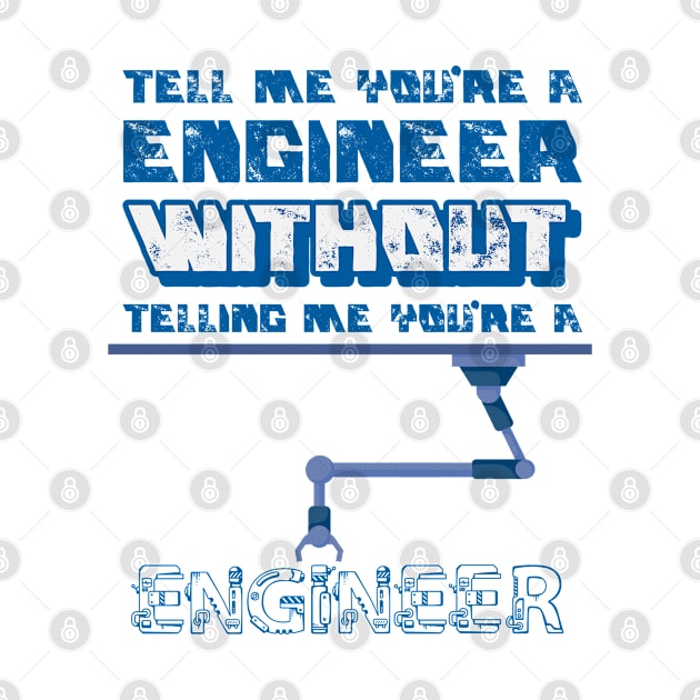 Tell me without telling me Engineer by marko.vucilovski@gmail.com